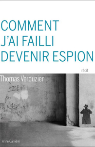 Comment j'ai failli devenir espion - Verduzier Thomas