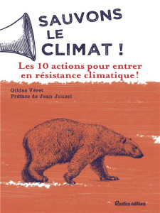 Sauvons le climat ! Les 10 actions pour entrer en Résistance Climatique ! - Véret Gildas ; Jouzel Jean