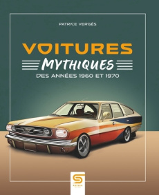 Voitures mythiques des années 1960 et 1970 - Vergès Patrice