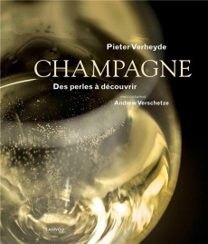 Champagne. Des perles à découvrir - Verheyde Pieter ; Verschetze Andrew ; Fanchamps Ja