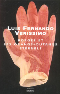 Borges et les orangs-outangs éternels - Verissimo Luis-Fernando ; Leibrich Geneviève