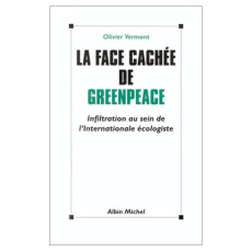 La face cachée de Greenpeace. Infiltration au sein de l'Internationale écologiste - VERMONT OLIVIER