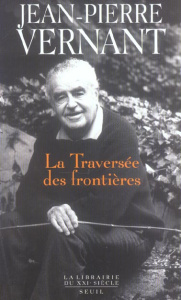 La traversée des frontières. Tome II : Entre mythe et politique - Vernant Jean-Pierre