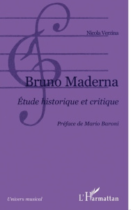 Bruno Maderna. Etude historique et critique - Verzina Nicola ; Baroni Mario