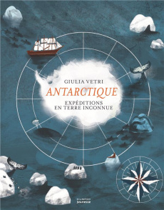 Antarctique. Expéditions en terre inconnue - Vetri Giulia ; Giordani-Caffet Camille
