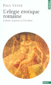L'élégie érotique romaine. L'amour, la poesie et l'Occident - Veyne Paul