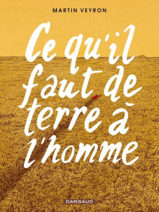 Ce qu'il faut de terre à l'homme - Veyron Martin ; Tolstoï Léon ; Veyron Charles