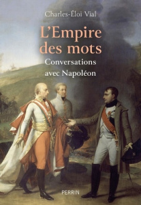 L'Empire des mots. Conversations avec Napoléon - Vial Charles-Eloi