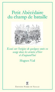 Petit abécédaire militaire. Volume 2, Le champ de bataille - Vial Hugues ; Bosser Jean-Pierre