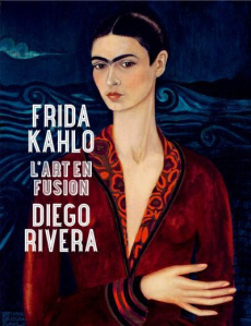 Frida Kahlo / Diego Rivera. L'art en fusion - Vial Marie-Paule