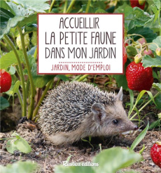 Accueillir la petite faune dans mon jardin - Vialard Noémie ; Hochet Christian ; Boucourt Franc