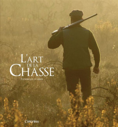 L'art de la Chasse. Techniques et gibier - Viard Michel