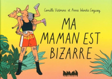 Ma maman est bizarre - Victorine Camille ; Gogusey Anna Wanda