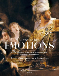 Histoire des émotions. Tome 1, De l'Antiquité aux Lumières - Vigarello Georges