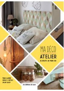 Ma déco atelier. 18 objets en mode DIY - Vignane Maud ; El Karmiti Sarah ; Sirdey Julien