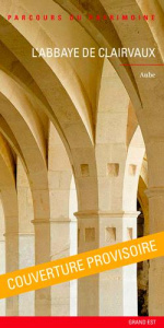 L'abbaye de Clairvaux - Vilain Gilles ; Philippot Jacques