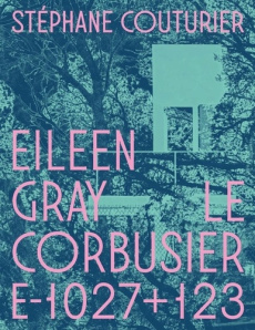 Eileen Gray / Le Corbusier E-1027 123. Edition bilingue français-anglais - Couturier Stéphane ; Herschdorfer Nathalie
