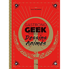 Gastronogeek spécial dessins animés - Villanova Thibaud ; Lobbestaël Nicolas ; Chomel de
