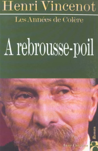 Les années de colère Tome 2 : A rebrousse-poil - Vincenot Henri