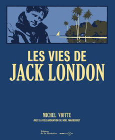 Les vies de Jack London - Viotte Michel ; Mauberret Noël