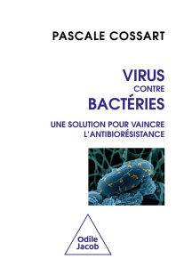 Virus contre bactéries. Une solution pour vaincre l'antibiorésistance - Cossart Pascale