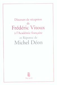 Discours de réception de Frédéric Vitoux à l'Académie française et réponse de Michel Déon. Suivis de - Vitoux Frédéric ; Déon Michel