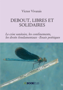 Debouts, libres et solidaires. La crise sanitaire, les confinements, les droits fondamentaux - Essai - Vivarais Victor