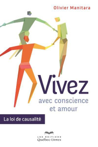 Vivez avec conscience et amour. La loi de causalité - Manitara Olivier