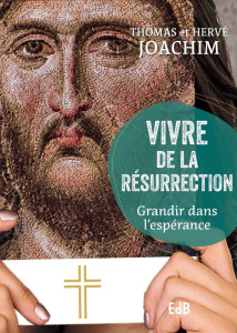 Vivre de la résurrection - Grandir dans l'espérance - Joachim Thomas ; Joachim Hervé