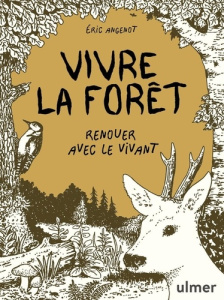Vivre la forêt. Renouer avec le vivant - Angenot Eric
