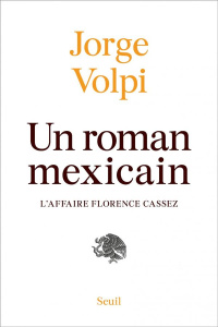 Un roman mexicain. L'affaire Florence Cassez - Volpi Jorge ; Iaculli Gabriel