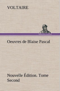 Oeuvres de Blaise Pascal Nouvelle Édition. Tome Second. - VOLTAIRE