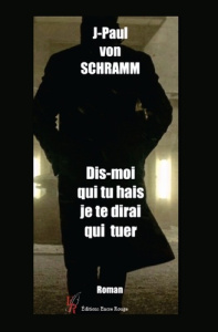 Dis moi qui tu hais, je te dirai qui tuer - Von Schramm Jean-Paul
