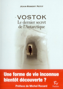 Vostok. Le dernier secret de l'Antarctique - Petit Jean-Robert ; Rocard Michel