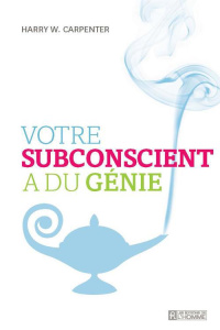 Votre subconscient a du génie - Carpenter Harry W. ; Thériault Marie-José