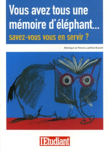 Vous avez tous une mémoire d'éléphant... Savez-vous vous en servir? - Le Poncin Monique ; Brunet Laetitia