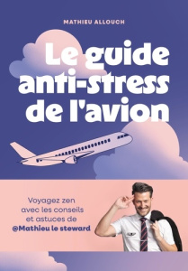 Le guide anti-stress de l'avion - Allouch Mathieu ; Andriamampianina Julie