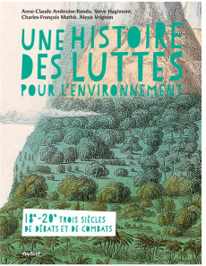 Une histoire des luttes pour l'environnement. 18e - 20e trois siècles de débats et de combats - Vrignon Alexis ; Ambroise-Rendu Anne-Claude ; Math