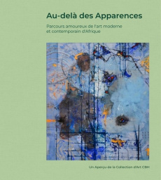 Au-delà des apparences. Parcours amoureux de l’art moderne et contemporain d’Afrique - Marin Jean-Yves ; Wade Ousseynou ; Koffi Yao Celes