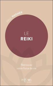 Le reiki. Retrouvez votre force de vie - Wagner Paul