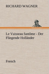 Fliegende Holländer. French - Wagner Richard ; Wagner R