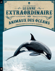 Le livre extraordinaire des animaux des océans - Walerczuk Val ; Jackson Tom ; Gros Emmanuel