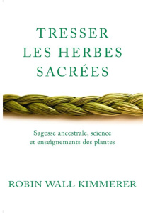 Tresser les herbes sacrées. Sagesse ancestrale, science et enseignements des plantes - Wall Kimmerer Robin ; Minder Véronique