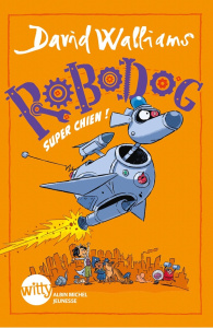 Robodog - Walliams David ; Stower Adam ; Gaboriaud Mickey