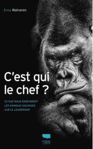 C'est qui le chef ? Ce que nous enseignent les animaux sauvages sur le leadership - Walraven Erna ; Checconi Claude