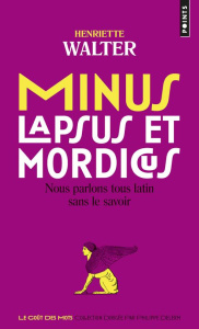 Minus, lapsus et mordicus. Nous parlons tous latin sans le savoir - Walter Henriette