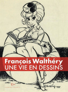 François Walthéry. Une vie en dessins - Walthéry François