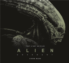 Alien Covenant. Tout l'art du film - Ward Simon