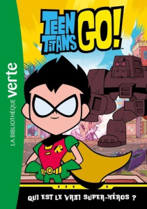 Teen Titans Go ! Tome 3 : Qui est le vrai super-héros ? - WARNER BROS