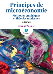 Principes de microéconomie. Méthodes empiriques et théories modernes, 3e édition - Wasmer Etienne